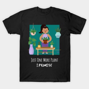 Just One More Plant I Promise T-Shirt